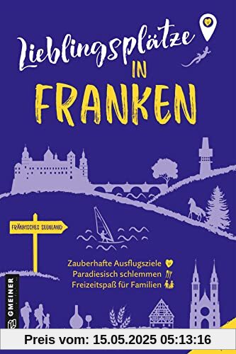 Lieblingsplätze in Franken: Orte für Herz, Leib und Seele (Lieblingsplätze im GMEINER-Verlag)