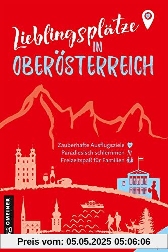 Lieblingsplätze in Oberösterreich: Orte für Herz, Leib und Seele (Lieblingsplätze im GMEINER-Verlag)