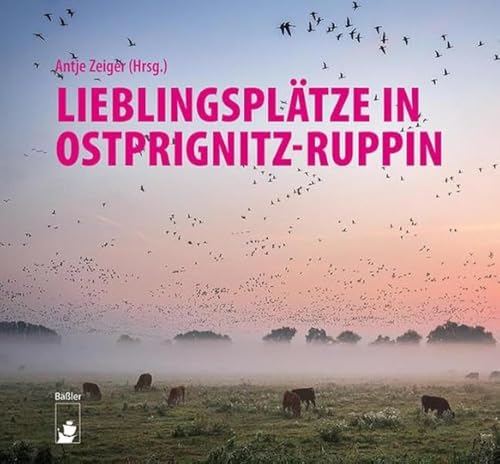 Lieblingsplätze in Ostprignitz-Ruppin von hendrik Bäßler verlag, berlin