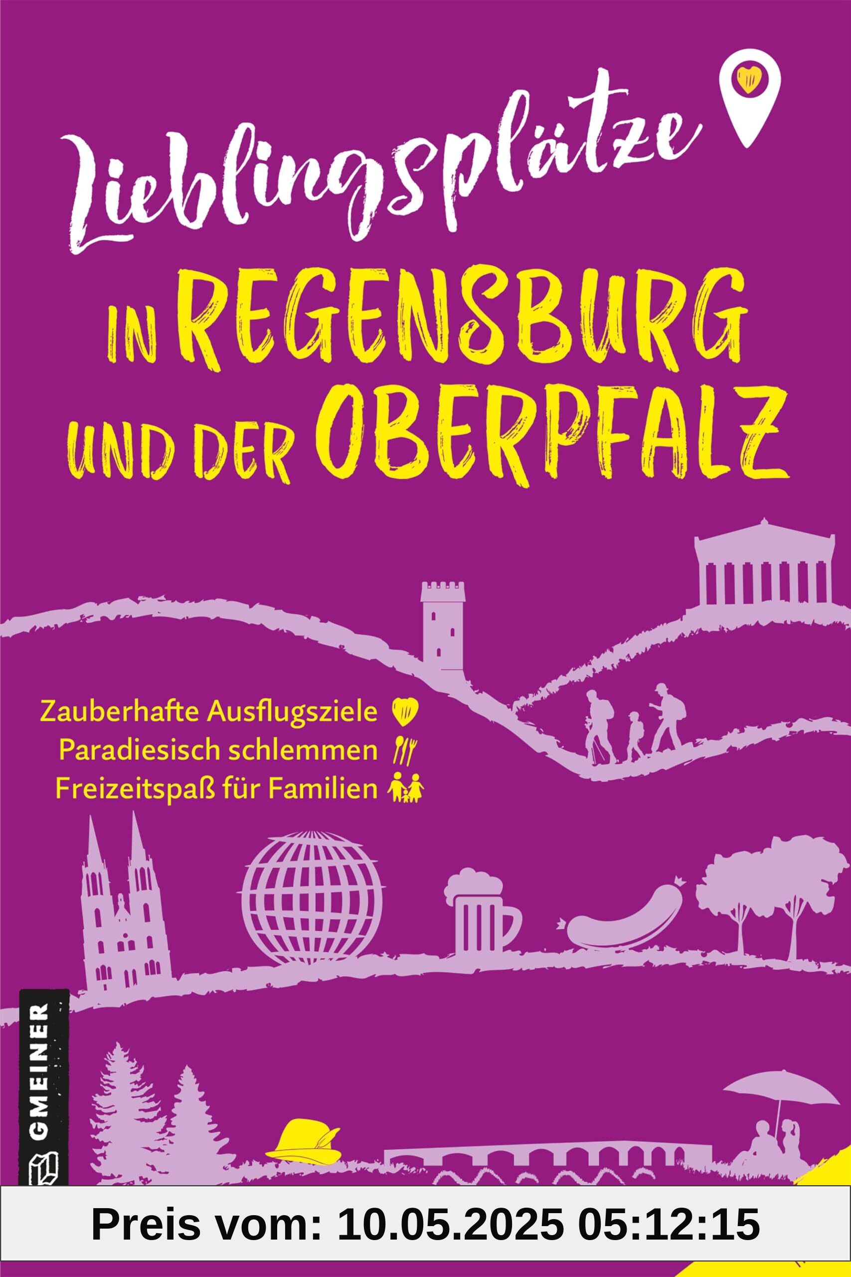 Lieblingsplätze in Regensburg und der Oberpfalz: Aktual. Neuausgabe 2024 (Lieblingsplätze im GMEINER-Verlag)