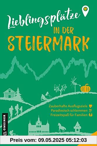 Lieblingsplätze in der Steiermark: Orte für Herz, Leib und Seele (Lieblingsplätze im GMEINER-Verlag)