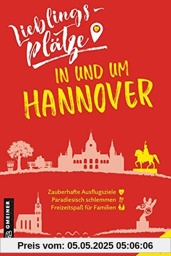 Lieblingsplätze in und um Hannover (Lieblingsplätze im GMEINER-Verlag)