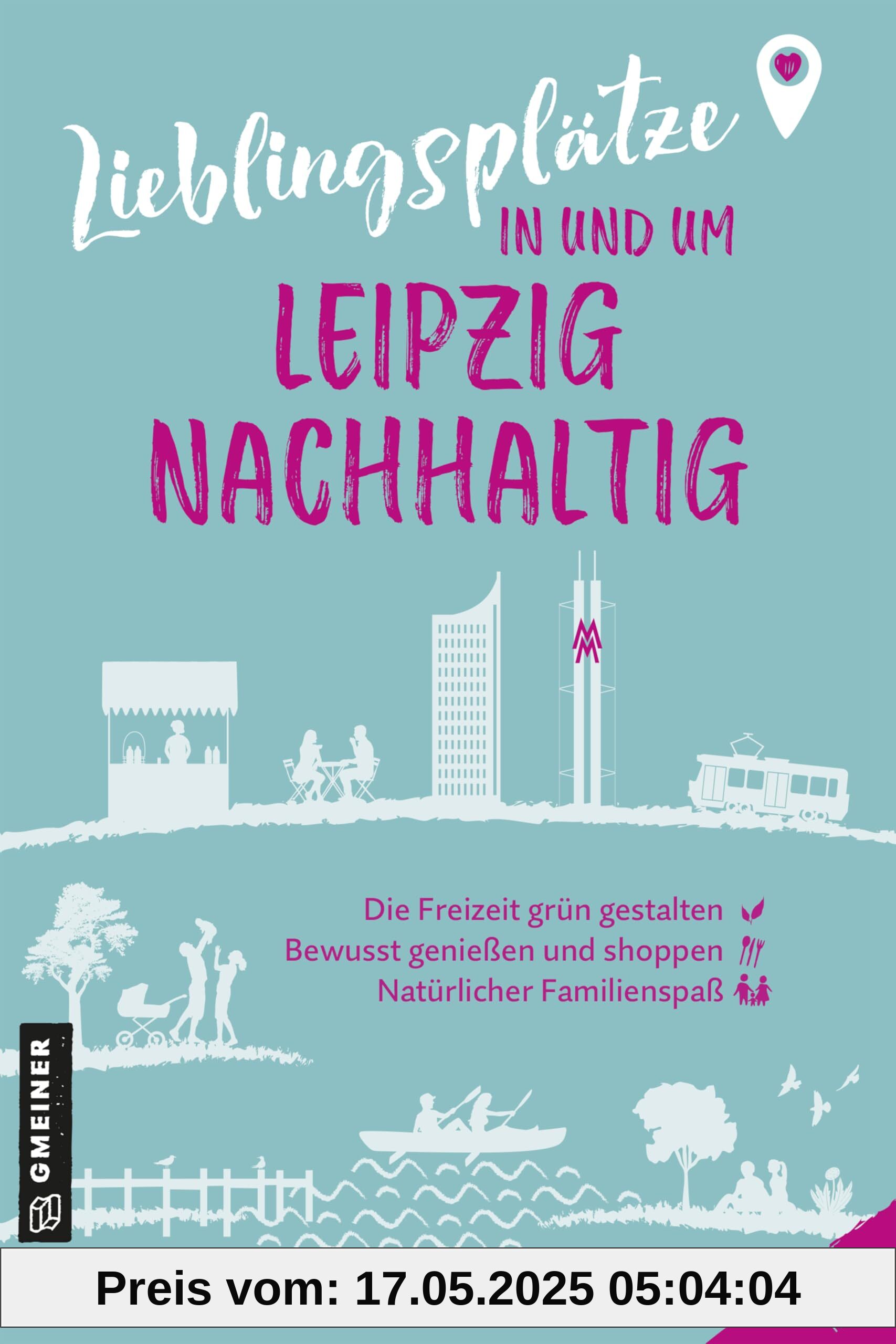Lieblingsplätze in und um Leipzig - nachhaltig: Grüne Orte für Herz, Leib und Seele