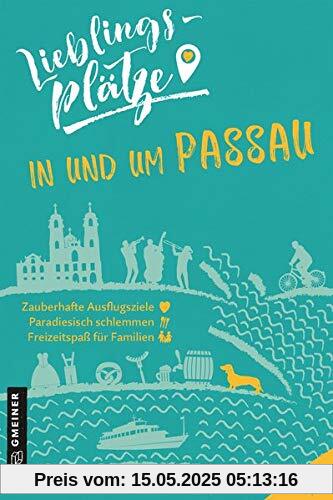 Lieblingsplätze in und um Passau (Lieblingsplätze im GMEINER-Verlag)