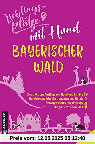 Lieblingsplätze mit Hund Bayerischer Wald (Lieblingsplätze im GMEINER-Verlag)