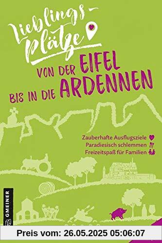 Lieblingsplätze von der Eifel bis in die Ardennen (Lieblingsplätze im GMEINER-Verlag)