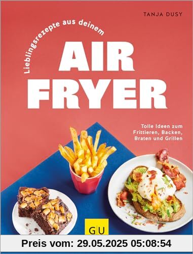 Lieblingsrezepte aus deinem Airfryer: Die gesunde Alternative zu Fritteuse, Pfanne und Backofen - deutlich weniger Fett, einfache Zubereitung, wenig Aufwand. (GU Themenkochbuch)
