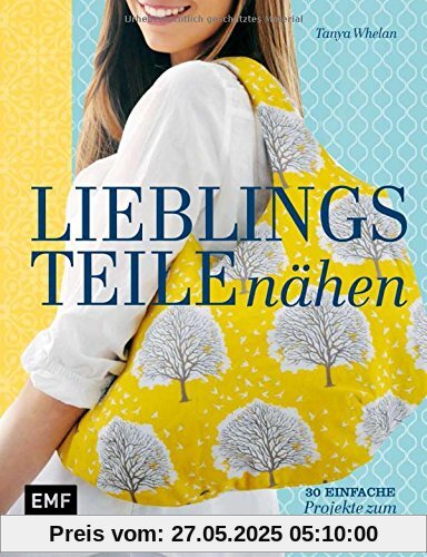Lieblingsteile nähen: 30 einfache Projekte zum Verlieben Lieblingsteile nähen: 30 einfache Projekte zum Verlieben