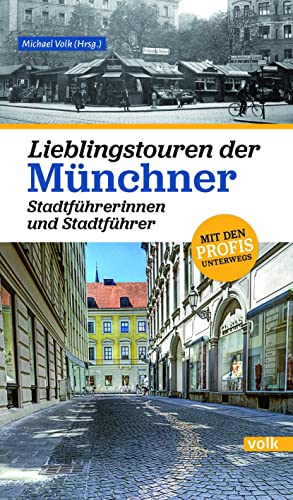 Lieblingstouren der Münchner Stadtführerinnen und Stadtführer: Mit den Profis unterwegs von Volk Verlag