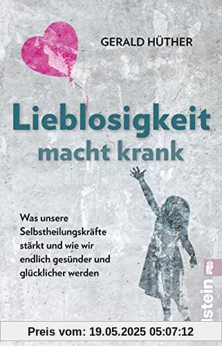Lieblosigkeit macht krank: Was unsere Selbstheilungskräfte stärkt und wie wir endlich gesünder und glücklicher werden | Der Bestseller jetzt als Taschenbuch Lieblosigkeit macht krank: Was unsere Selbstheilungskräfte stärkt und wie wir endlich gesünder und glücklicher werden | Der Bestseller jetzt als Taschenbuch