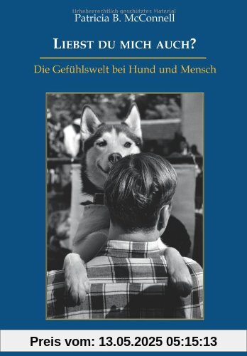 Liebst du mich auch?: Die Gefühlswelt bei Mensch und Hund Liebst du mich auch?: Die Gefühlswelt bei Mensch und Hund