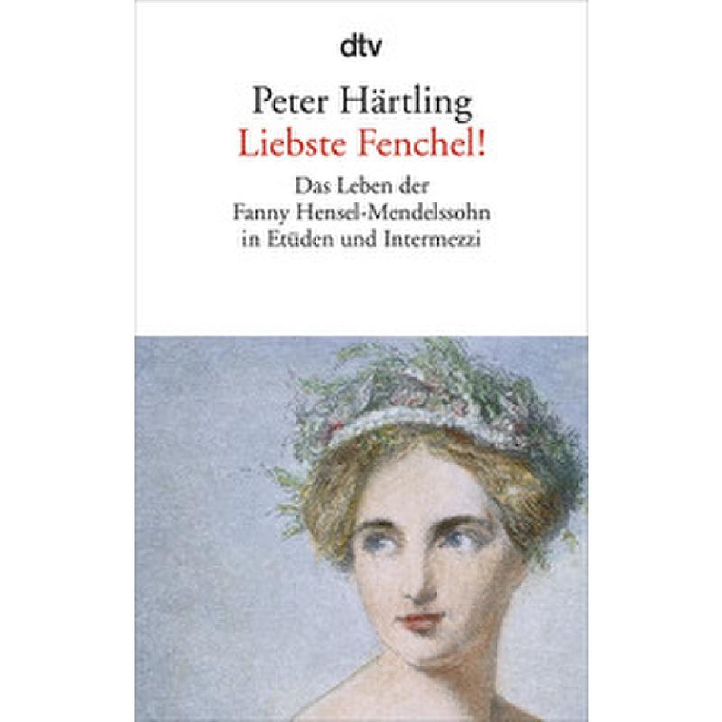 Liebste Fenchel | Das Leben der Fanny Hensel Mendelssohn in Etüden und Intermezzi