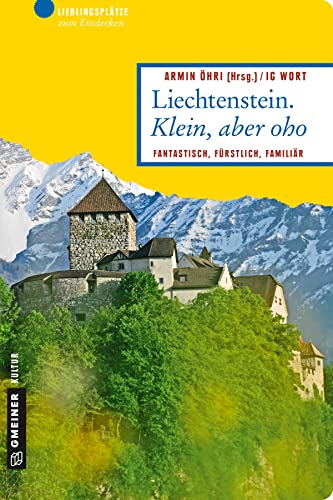 Liechtenstein. Klein, aber oho: Fantastisch, fürstlich, familiär (Lieblingsplätze im GMEINER-Verlag) von Gmeiner Verlag