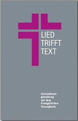 Lied trifft Text: Eine Arbeitshilfe zur Gottesdienstgestaltung mit dem Evangelischen Gesangbuch von Gesangbuchverlag