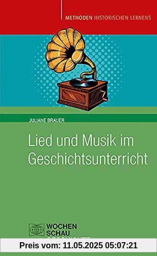 Lied und Musik im Geschichtsunterricht: Geschichte hören (Methoden Historischen Lernens)