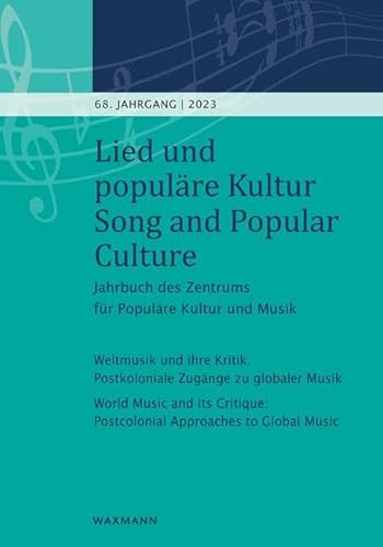 Lied und populäre Kultur / Song and Popular Culture: Jahrbuch des Zentrums für Populäre Kultur und Musik 68. Jahrgang – 2023. Weltmusik und ihre ... Postcolonial Approaches to Global Music Lied und populäre Kultur / Song and Popular Culture: Jahrbuch des Zentrums für Populäre Kultur und Musik 68. Jahrgang – 2023. Weltmusik und ihre ... Postcolonial Approaches to Global Music
