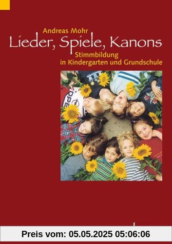 Lieder, Spiele, Kanons: Stimmbildung in Kindergarten und Grundschule