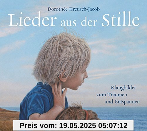 Lieder aus der Stille: Klangbilder zum Träumen und Entspannen