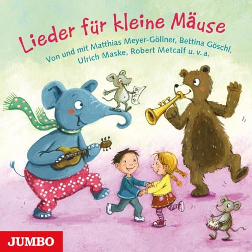 Lieder für kleine Mäuse: Von und mit Matthias Meyer-Göllner, Bettina Göschl, Ulrich Maske, Robert Metcalf u. v. a. von Jumbo Neue Medien + Verla