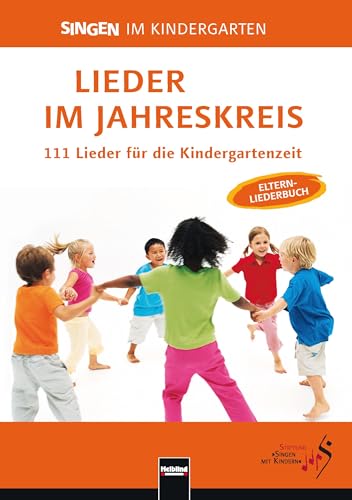 Lieder im Jahreskreis: 111 Lieder für die Kindergartenzeit. Das Elternliederbuch zum Praxishandbuch „Singen im Kindergarten“ Lieder im Jahreskreis: 111 Lieder für die Kindergartenzeit. Das Elternliederbuch zum Praxishandbuch „Singen im Kindergarten“