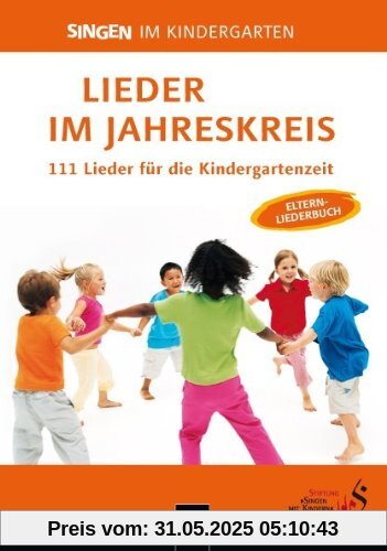 Lieder im Jahreskreis: 111 Lieder für die Kindergartenzeit. Das Elternliederbuch zum Praxishandbuch Singen im Kindergarten Lieder im Jahreskreis: 111 Lieder für die Kindergartenzeit. Das Elternliederbuch zum Praxishandbuch Singen im Kindergarten