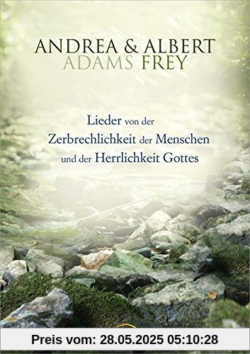 Lieder von der Zerbrechlichkeit des Menschen ... (Songbook): Lieder von der Zerbrechlichkeit der Menschen und der Herrlichkeit Gottes.
