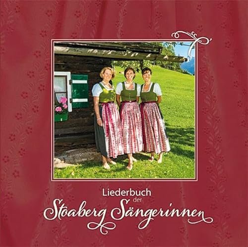 Liederbuch der Stoaberg Sängerinnen: Gesang und Musik im Jahreslauf