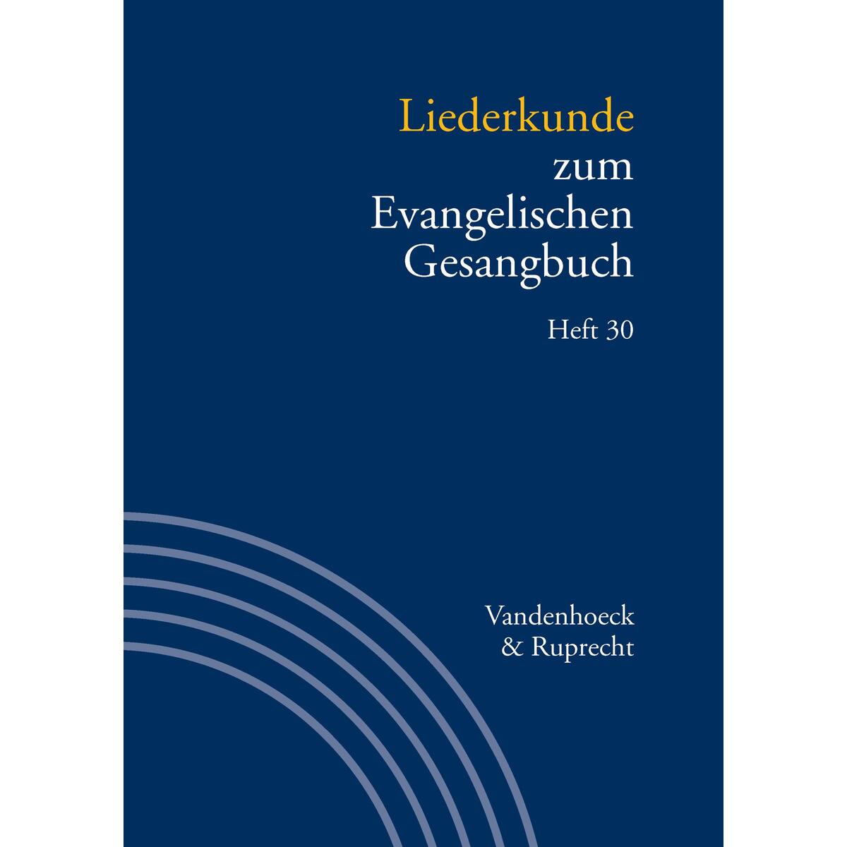 Liederkunde zum Evangelischen Gesangbuch. Heft 30 Liederkunde zum Evangelischen Gesangbuch. Heft 30 von Vandenhoeck + Ruprecht