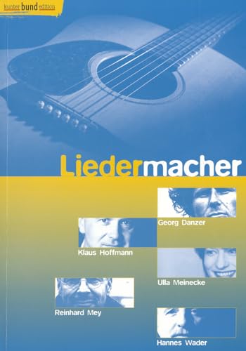 Liedermacher: Ulla Meinecke - Klaus Hoffmann - Georg Danzer - Hannes Wader - Reinhard Mey. Singstimme und Gitarre. Liederbuch. (kunter-bund-edition)