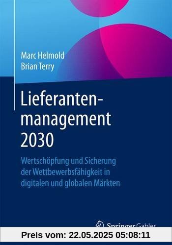 Lieferantenmanagement 2030: Wertschöpfung und Sicherung der Wettbewerbsfähigkeit in digitalen und globalen Märkten Lieferantenmanagement 2030: Wertschöpfung und Sicherung der Wettbewerbsfähigkeit in digitalen und globalen Märkten