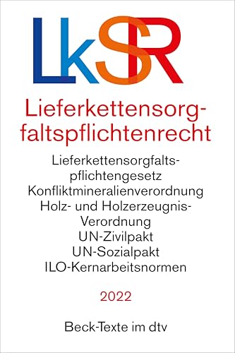 Lieferkettensorgfaltspflichtenrecht: Lieferkettensorgfaltpflichtengesetz, Konfliktmineralienverordnung, Holz- und Holzerzeugnis-Verordnung, ... Übereinkommen - Rechtsstand: 15. Juni 2022