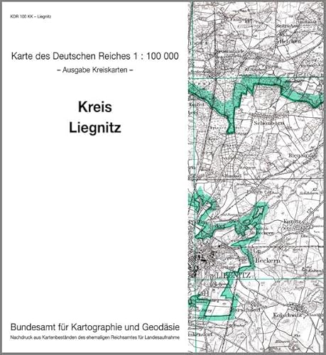 Liegnitz: Karte des Deutschen Reiches 1:100.000, Kreiskarte (Karte des Deutschen Reiches. Kreiskarten: 1:100000. Nachdruck aus Kartenbeständen des ehemaligen Reichsamtes für Landesaufnahme) von Bundesamt f. Kartographie u. Geodäsie