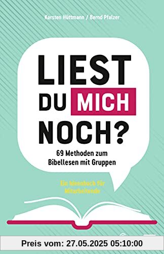 Liest du mich noch?: 69 Methoden zum Bibellesen mit Gruppen. Ein Ideenbuch für Mitarbeitende Liest du mich noch?: 69 Methoden zum Bibellesen mit Gruppen. Ein Ideenbuch für Mitarbeitende