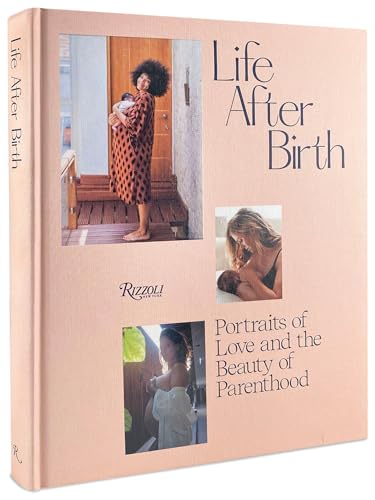 Life After Birth: Portraits of Love and the Beauty of Parenthood von Rizzoli
