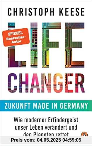 Life Changer - Zukunft made in Germany: Wie moderner Erfindergeist unser Leben verändert und den Planeten rettet