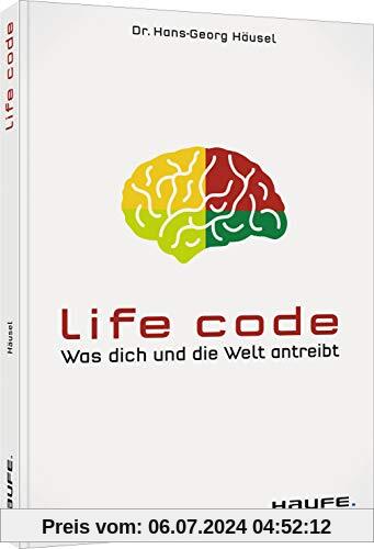 Life Code: Was dich und die Welt antreibt (Haufe Fachbuch)