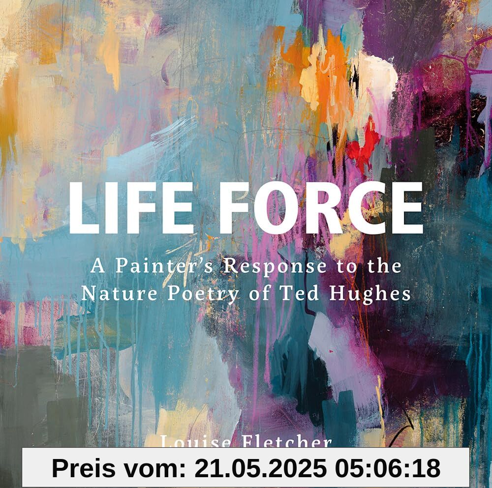 Life Force: A Painter's Response to the Nature Poetry of Ted Hughes