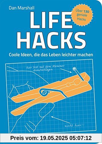Life Hacks. Coole Ideen, die das Leben leichter machen - Über 130 geniale Hacks