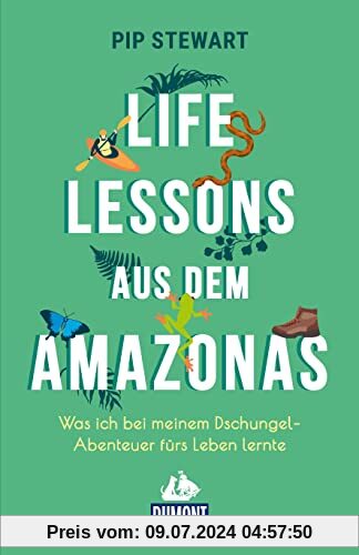 Life Lessons aus dem Amazonas: Was ich bei meinem Dschungel-Abenteuer fürs Leben lernte (DuMont Welt - Menschen - Reisen)