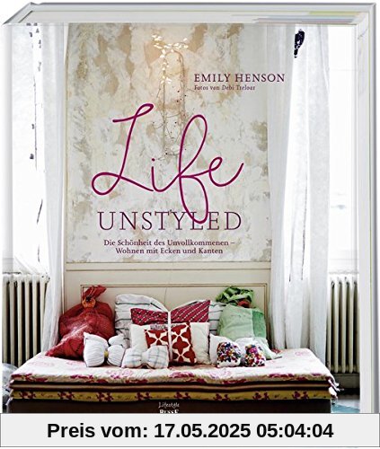 Life Unstyled: Die Schönheit des Unvollkommenen - Wohnen mit Ecken und Kanten