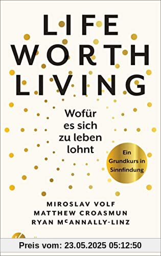 Life Worth Living – Wofür es sich zu leben lohnt: Ein Grundkurs in Sinnfindung - Basierend auf dem Erfolgsseminar aus Yale