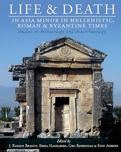Life and Death in Asia Minor in Hellenistic, Roman and Byzantine Times: Studies in Archaeology and Bioarchaeology (Studies in Funerary Archaeology, Band 10) von Oxbow Books Limited