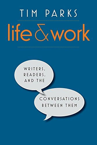 Life and Work: Writers, Readers, and the Conversations Between Them Life and Work: Writers, Readers, and the Conversations Between Them