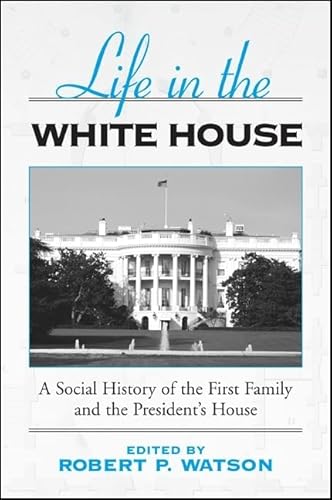 Life in the White House: A Social History of the First Family and the President's House von State University of New York Press
