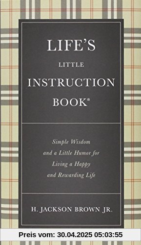 Life's Little Instruction Book: Simple Wisdom and a Little Humor for Living a Happy and Rewarding Life