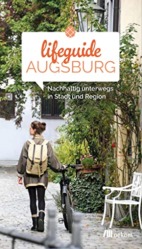 Lifeguide Augsburg: Nachhaltig unterwegs in Stadt und Region von Oekom Verlag GmbH