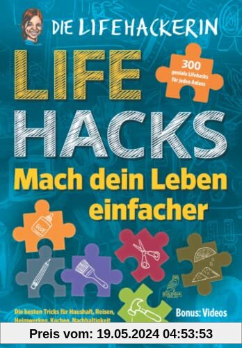 Lifehacks - Mach dein Leben einfacher: 300 geniale Lifehacks für jeden Anlass - Die besten Tricks für Haushalt, Reisen, Heimwerken, Kochen, Nachhaltigkeit und vieles mehr in einem Buch