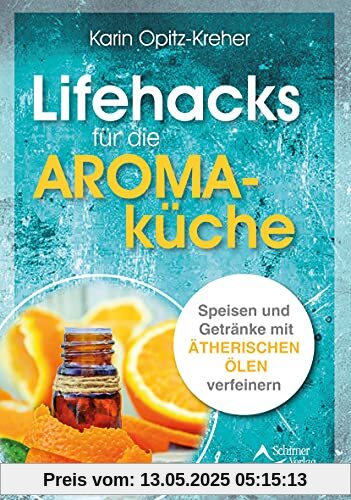 Lifehacks für die Aromaküche: Speisen und Getränke mit ätherischen Ölen verfeinern