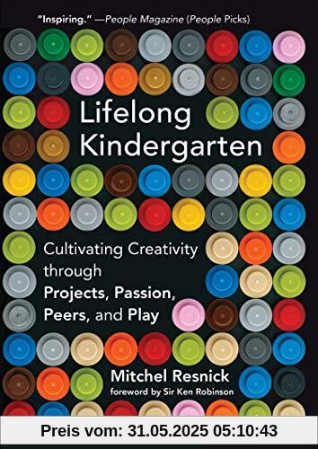 Lifelong Kindergarten: Cultivating Creativity through Projects, Passion, Peers, and Play (Mit Press)