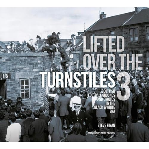 Lifted Over The Turnstiles vol. 3: Scottish Football Grounds And Crowds In The Black & White Era von D.C.Thomson & Co Ltd